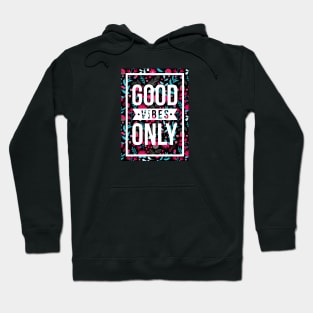 quotes poster good vibes only floral pattern Hoodie